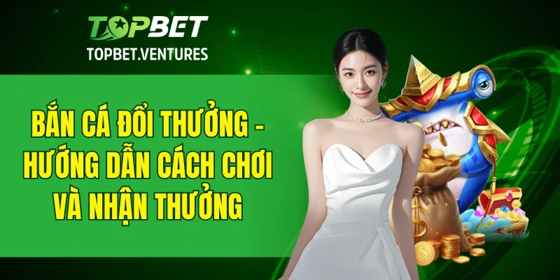 Bắn Cá Đổi Thưởng