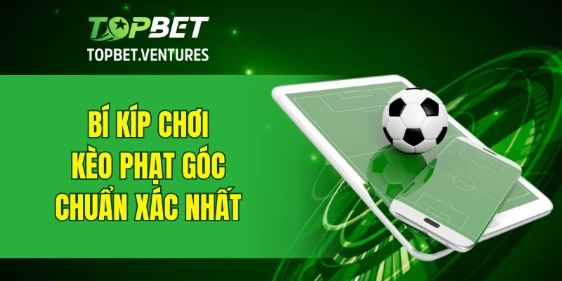 Bí kíp chơi kèo phạt góc chuẩn xác nhất