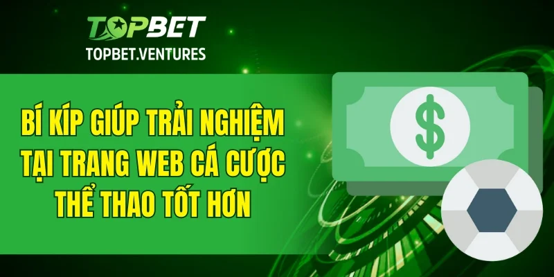 Bí kíp giúp trải nghiệm tại trang web cá cược thể thao tốt hơn