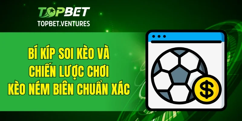 Bí kíp soi kèo và chiến lược chơi kèo ném biên chuẩn xác
