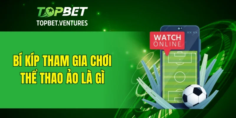 Bí kíp tham gia chơi thể thao ảo là gì