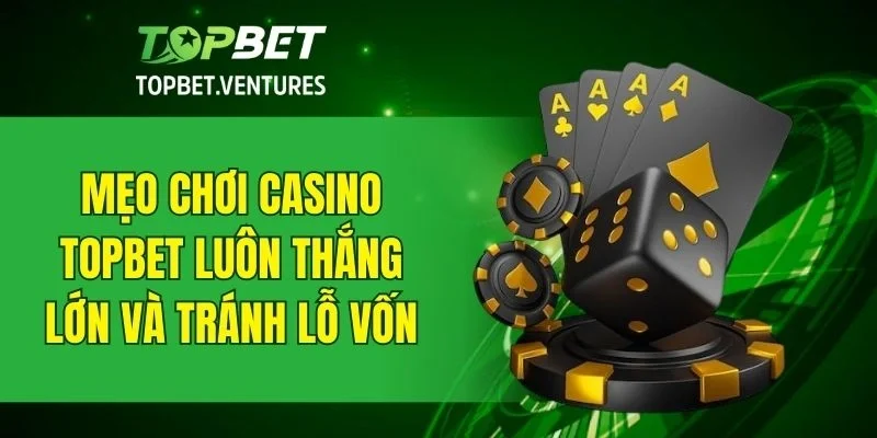Bí quyết giúp tăng hiệu quả khi tham gia cá cược tại casino
