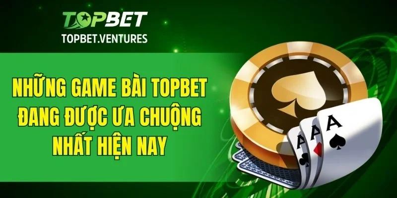 Các game bài nổi bật thu hút đông đảo người chơi