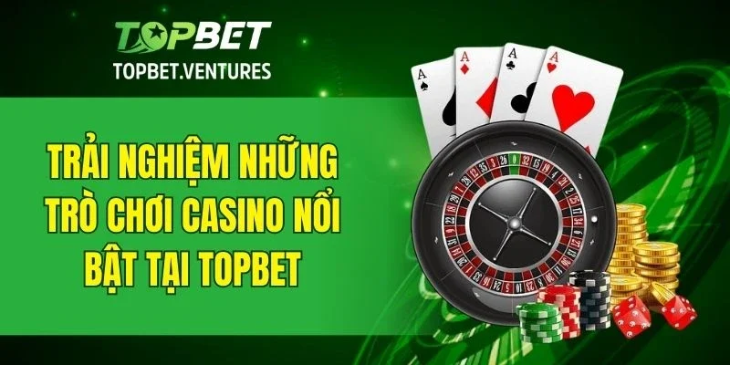 Các trò chơi casino hấp dẫn không thể bỏ lỡ tại nhà cái