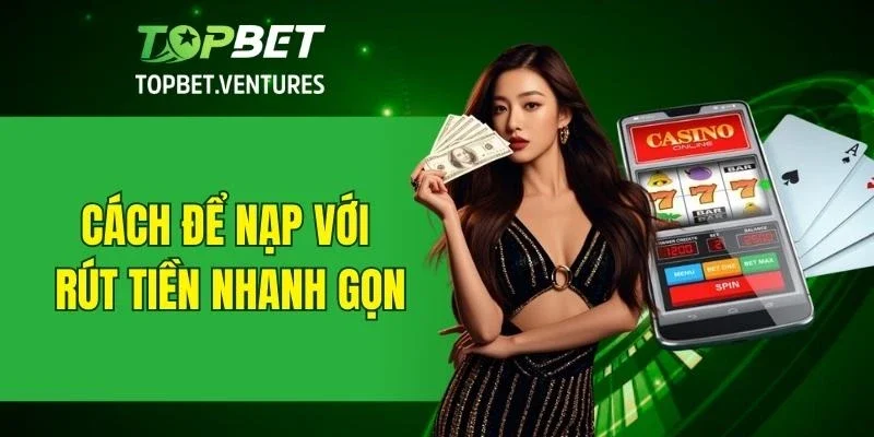 Cách để nạp và rút tiền ở TOPBET