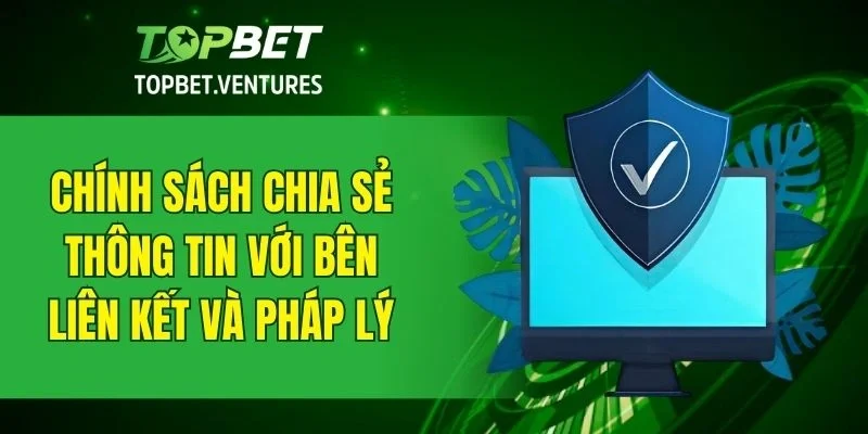 Chính sách chia sẻ thông tin với đơn vị liên quan và pháp luật