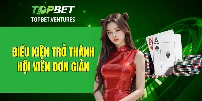 Điều kiện trở thành thành viên đơn giản
