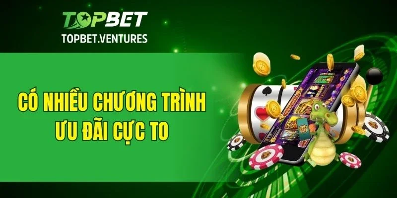 Giới thiệu TOPBET có nhiều chương trình ưu đãi cực to