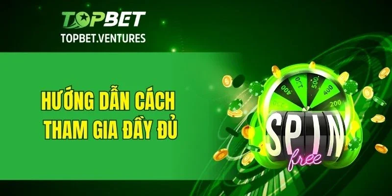 Hướng dẫn tham gia vòng quay may mắn TOPBET