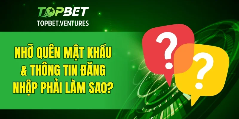 Không may quên mật khẩu hay tên người dùng tài khoản thì phải làm sao?