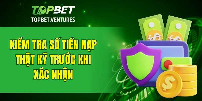 Kiểm tra số tiền thật kỹ càng trước khi xác nhận