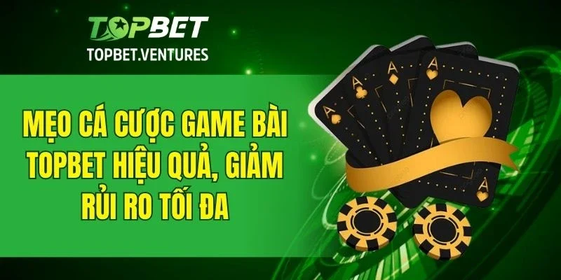 Kinh nghiệm cá cược game bài hiệu quả và an toàn nhất