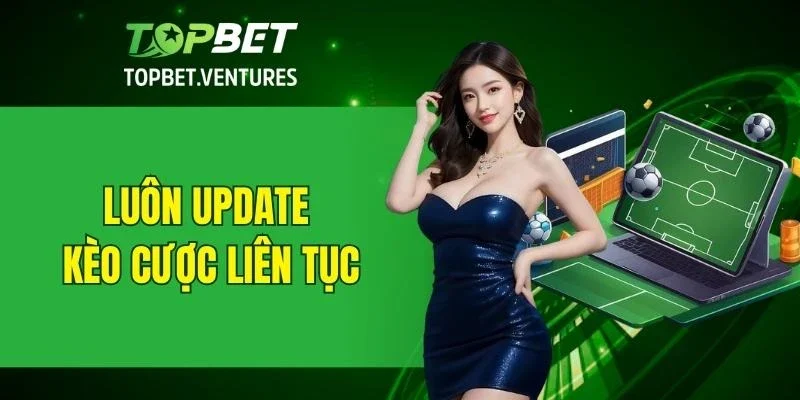 Luôn update kèo cược liên tục