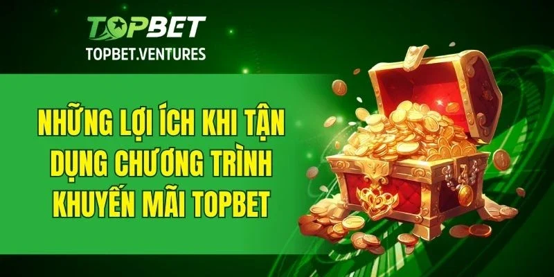 Lý do nên tham gia các chương trình khuyến mãi TOPBET