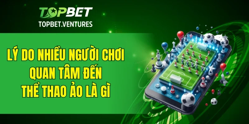 Lý do nhiều người chơi quan tâm đến thể thao ảo là gì