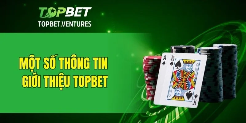 Một số thông tin giới thiệu TOPBET