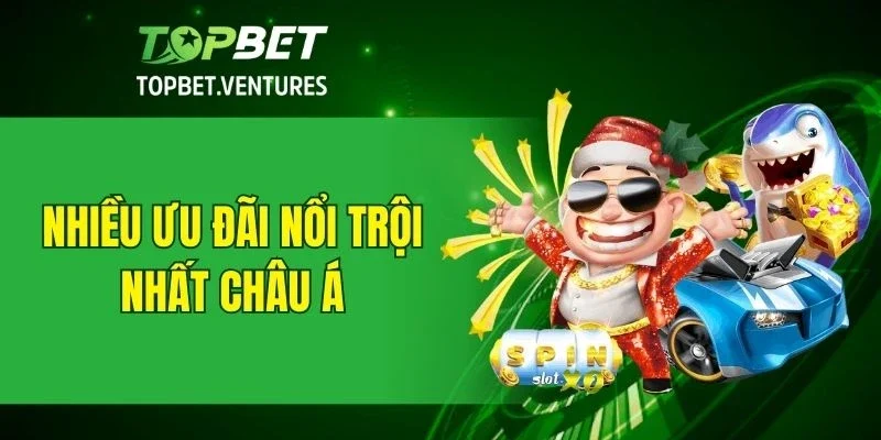 Nhiều ưu đãi nổi trội nhất Châu Á