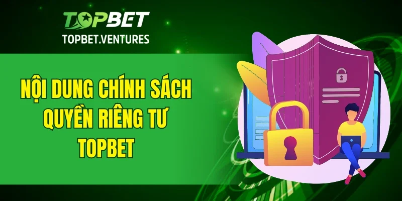 Nội dung chính sách quyền quyền tư tại TOPBET