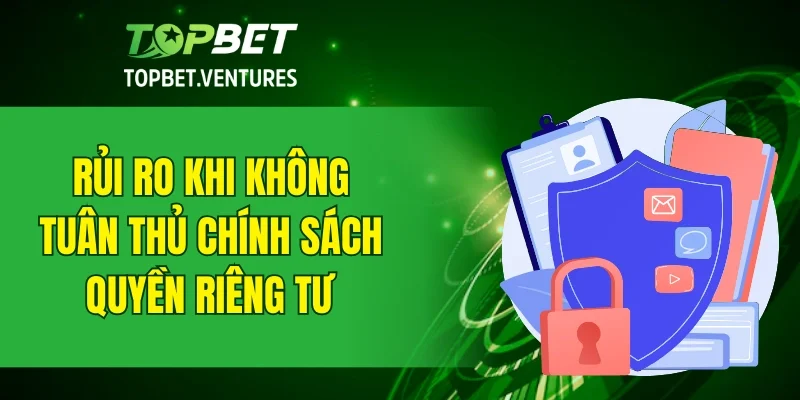 Rủi ro khi không tuân thủ chính sách quyền riêng tư
