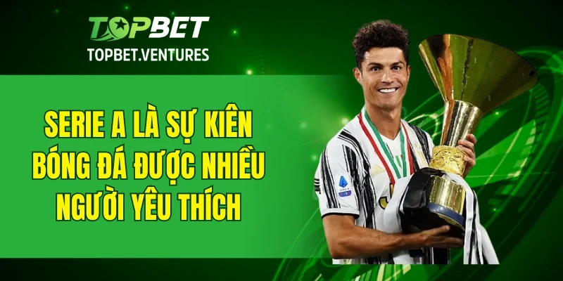 Serie A là sự kiên bóng đá được nhiều người yêu thích