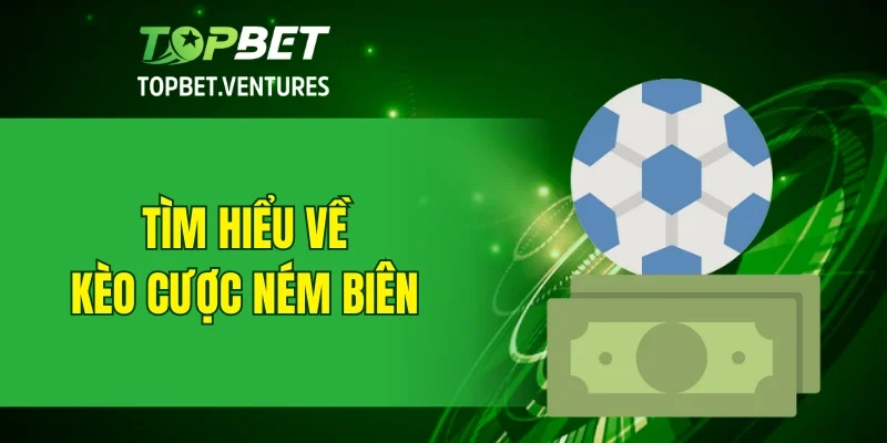 Tìm hiểu về kèo cược ném biên