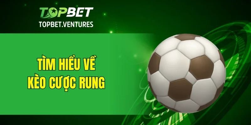 Tìm hiểu về kèo cược rung
