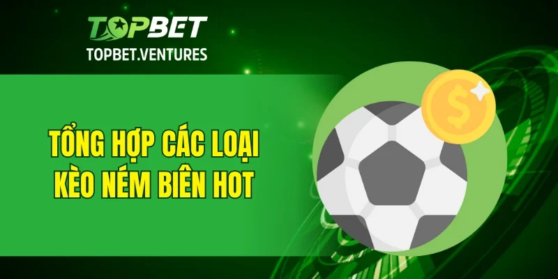 Tổng hợp các loại kèo ném biên hot
