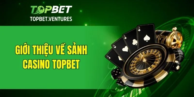 Tổng quan về casino TOPBET