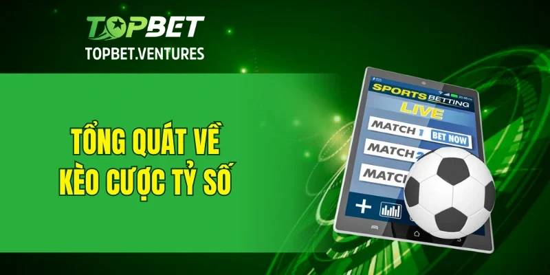 Tổng quát về kèo cược tỷ số