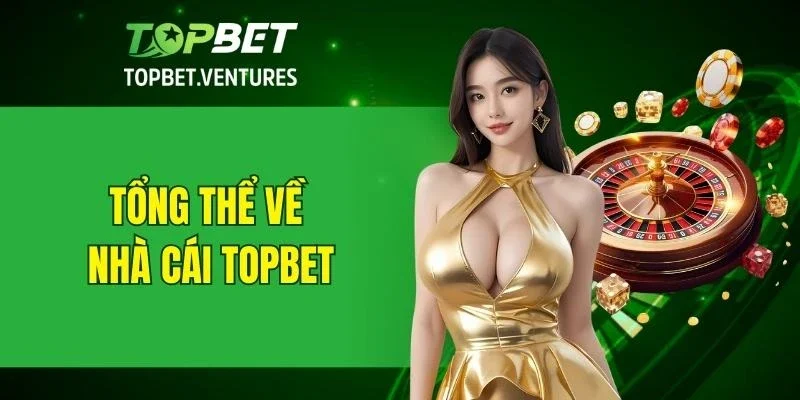 Tổng thể về nhà cái TOPBET