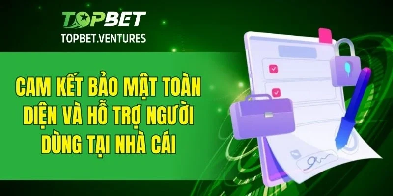 Trách nhiệm bảo mật và hỗ trợ người dùng từ phía nhà cái